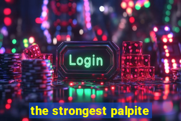 the strongest palpite