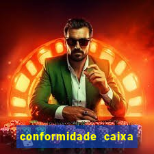 conformidade caixa quanto tempo demora