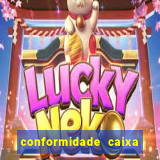 conformidade caixa quanto tempo demora