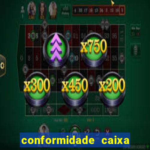 conformidade caixa quanto tempo demora