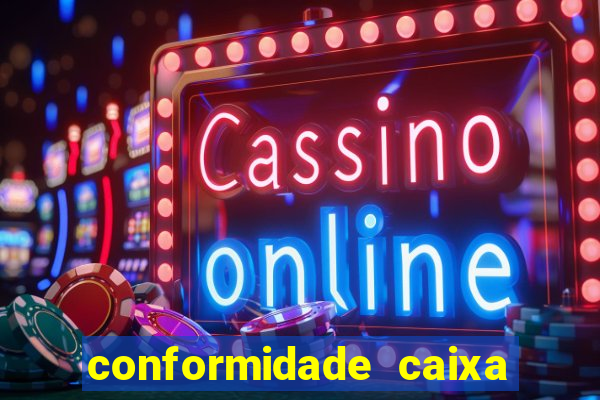 conformidade caixa quanto tempo demora