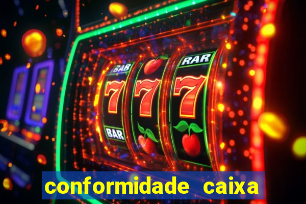 conformidade caixa quanto tempo demora