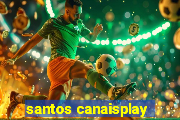 santos canaisplay