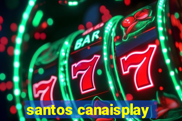 santos canaisplay