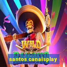 santos canaisplay