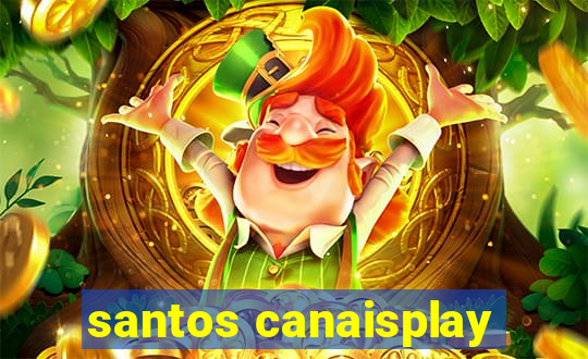 santos canaisplay