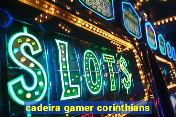 cadeira gamer corinthians