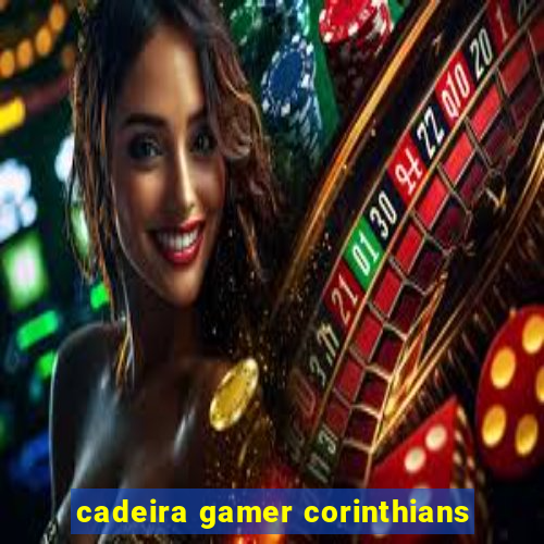 cadeira gamer corinthians