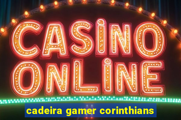 cadeira gamer corinthians