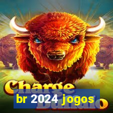 br 2024 jogos