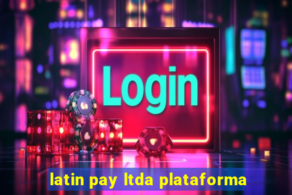 latin pay ltda plataforma