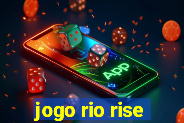 jogo rio rise