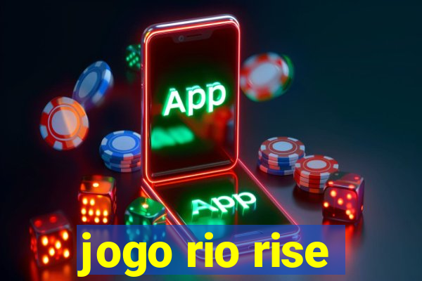 jogo rio rise