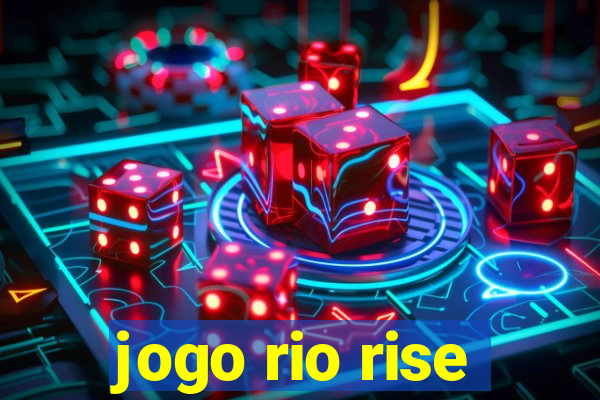 jogo rio rise