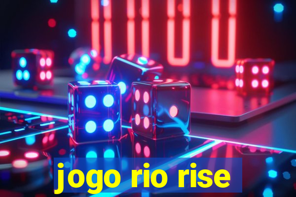 jogo rio rise