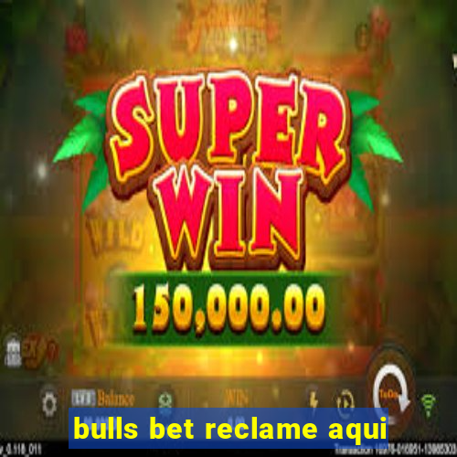 bulls bet reclame aqui