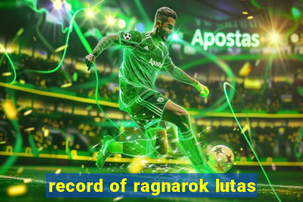 record of ragnarok lutas