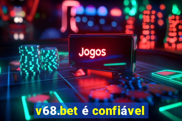 v68.bet é confiável