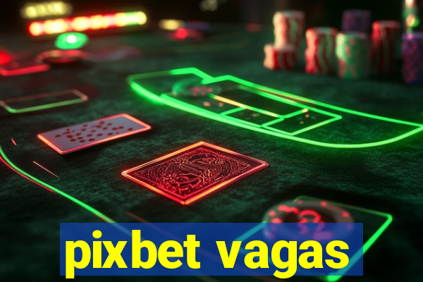 pixbet vagas