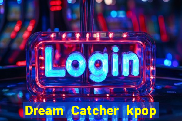 Dream Catcher kpop dreamcatcher kpop lightstick