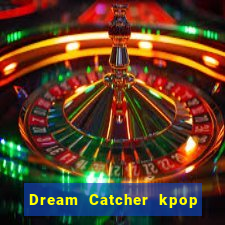 Dream Catcher kpop dreamcatcher kpop lightstick