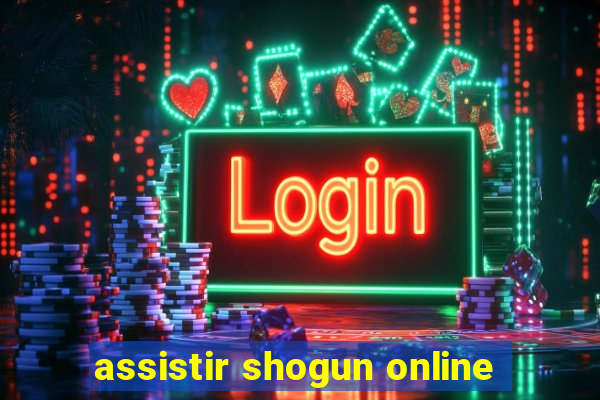 assistir shogun online