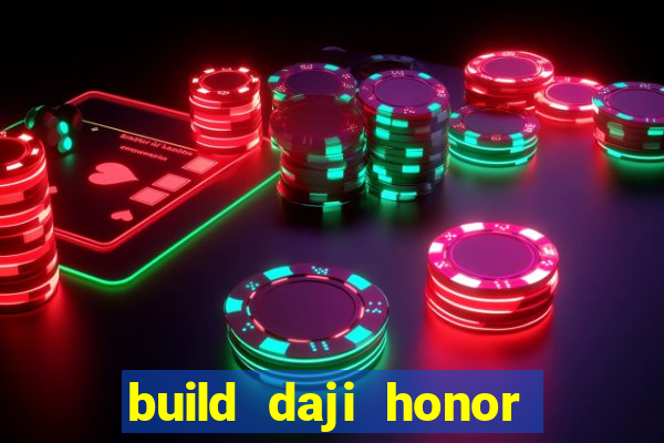 build daji honor of kings