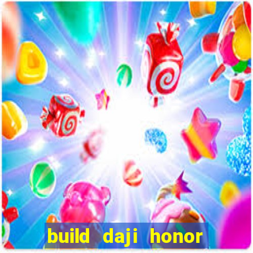 build daji honor of kings