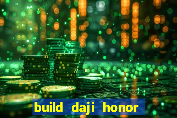 build daji honor of kings