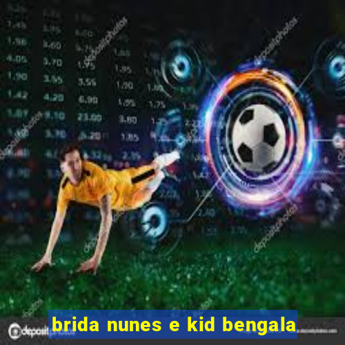 brida nunes e kid bengala