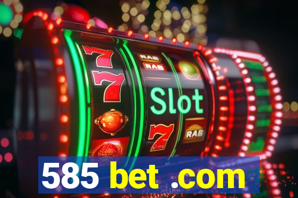 585 bet .com