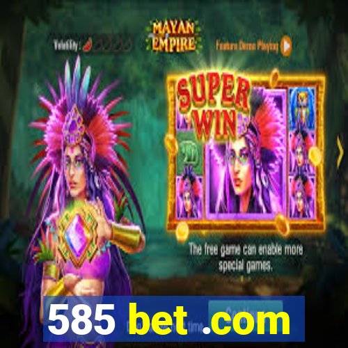 585 bet .com