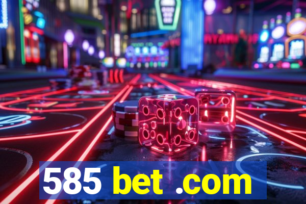 585 bet .com