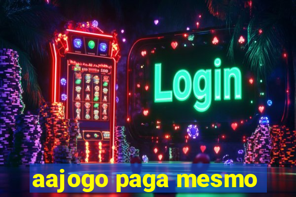 aajogo paga mesmo