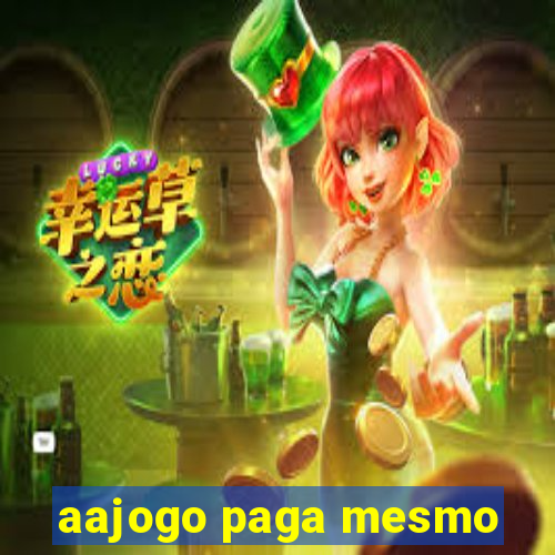 aajogo paga mesmo