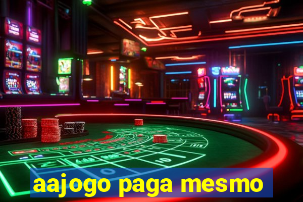 aajogo paga mesmo