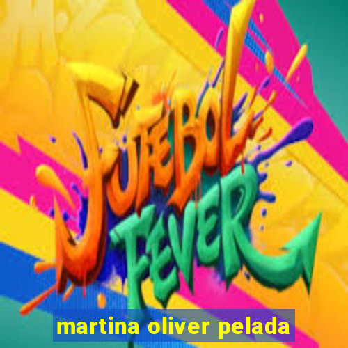 martina oliver pelada