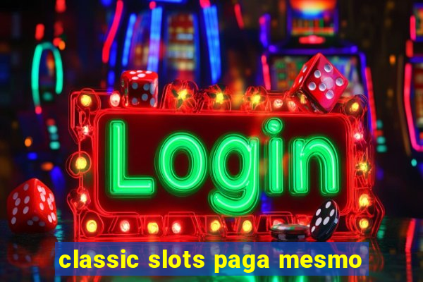 classic slots paga mesmo