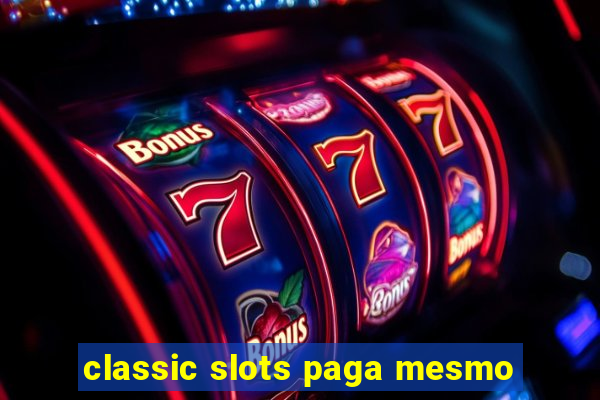 classic slots paga mesmo