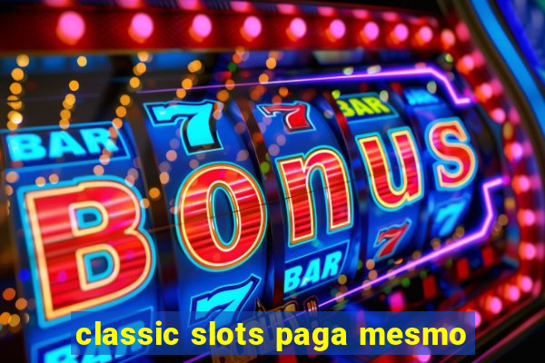 classic slots paga mesmo