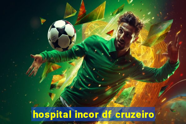 hospital incor df cruzeiro