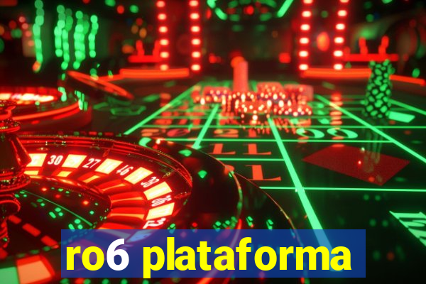 ro6 plataforma