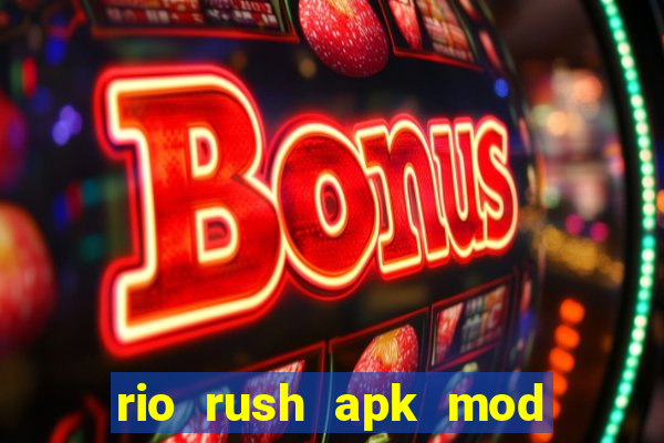 rio rush apk mod dinheiro infinito