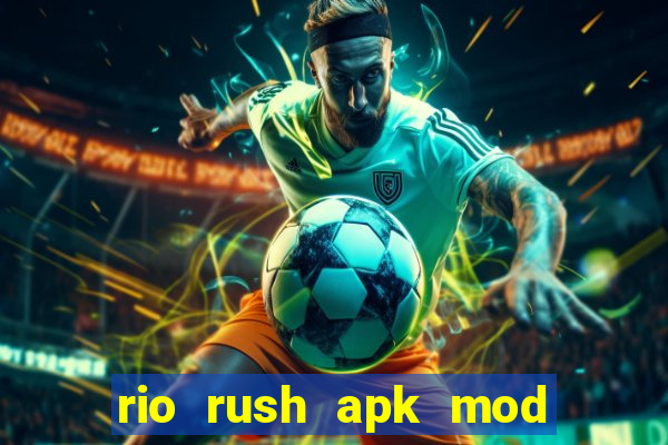 rio rush apk mod dinheiro infinito