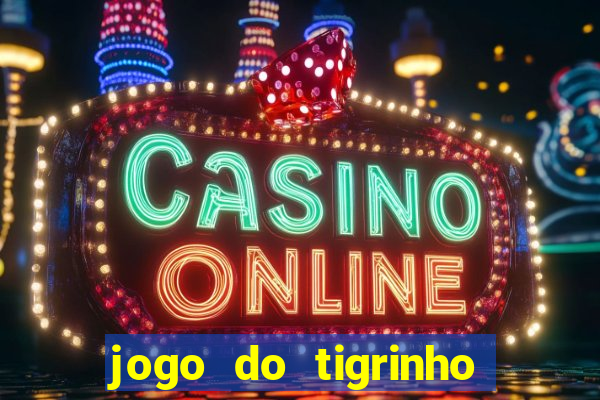 jogo do tigrinho sem deposito