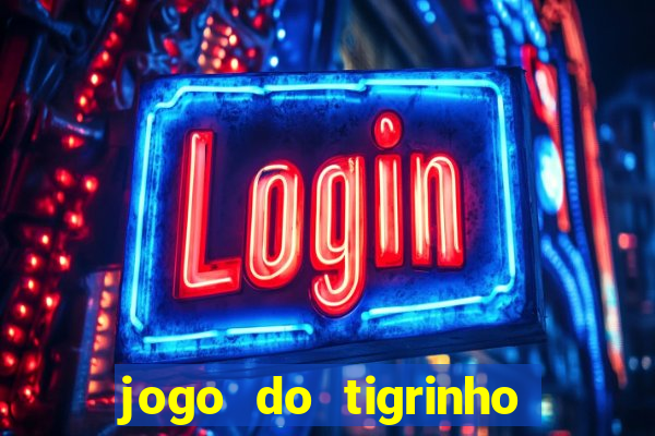 jogo do tigrinho sem deposito