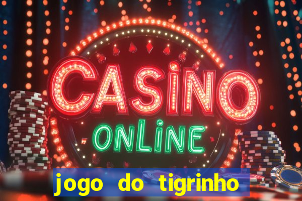 jogo do tigrinho sem deposito