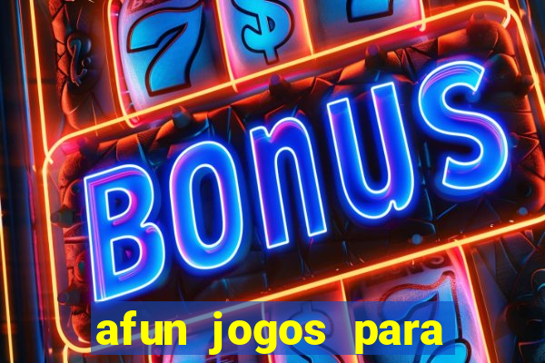 afun jogos para ganhar dinheiro