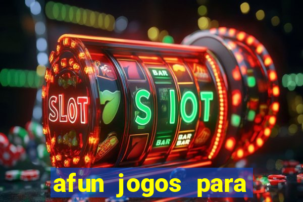 afun jogos para ganhar dinheiro