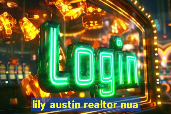 lily austin realtor nua